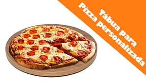 Tábua para Pizza personalizada